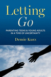 Letting Go:Parenting Teens and Young Adults in a Time of Uncertainty '24