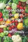 100 + Vegetarian Casseroles, Bakes and Stews P 130 p. 18