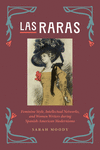 Las Raras: Feminine Style, Intellectual Networks, and Women Writers During Spanish-American Modernismo H 272 p.