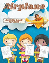 Airplane Activity Book for Kids: Activity book for kids A Fun Kid Workbook Game For Learning, Planes Coloring, Dot to Dot, Mazes