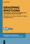 Grasping Emotions (Religioese Positionierungen in Judentum, Christentum und Islam, Vol. 4)