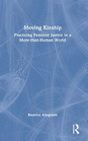 Moving Kinship: Practicing Feminist Justice in a More-Than-Human World H 308 p. 24