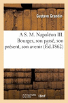 A S. M. Napol　on III. Bourges, Son Pass　, Son Pr　sent, Son Avenir(Histoire) P 32 p. 18