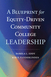 A Blueprint for Equity-Driven Community College Leadership P 244 p. 24