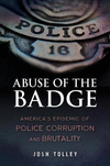 Abuse of the Badge: America's Epidemic of Police Corruption and Brutality P 250 p. 16