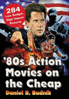 '80s Action Movies on the Cheap:300 Low Budget, High Impact Pictures '17