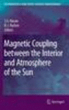 Magnetic Coupling between the Interior and Atmosphere of the Sun 2010th ed.(Astrophysics and Space Science Proceedings) H 560 p.