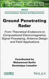 Ground Penetrating Radar – From Theoretical Endeavor to Computational Electromagnetics, Signal Processing, Antenna Design and Fi