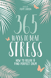 365 Ways to Beat Stress: How to Relax & Find Perfect Calm P 208 p. 19