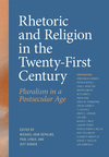 Rhetoric and Religion in the Twenty-First Century: Pluralism in a Postsecular Age P 288 p. 23