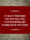 CUBAN WRITERS ON OFF ISLAND CONTEMPORARY NARRATIVE FICTION, 001st ed. (Twayne's World Authors Series, 886) '99