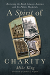 A Spirit of Charity: Restoring the Bond Between America and Its Public Hospitals H 352 p. 16