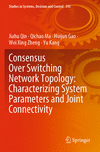 Consensus Over Switching Network Topology (Studies in Systems, Decision and Control, Vol. 393)