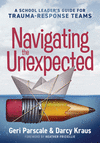 Navigating the Unexpected: A School Leader's Guide for Trauma-Response Teams (Manage, Maintain, and Motivate Through Crises or T