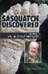 Sasquatch Discovered: The Biography of Dr. John Bindernagel P 304 p. 22