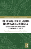 The Regulation of Digital Technologies in the EU: Act-ification, GDPR Mimesis and EU Law Brutality at Play(Routledge Research in