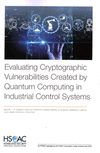 Evaluating Cryptographic Vulnerabilities Created by Quantum Computing in Industrial Control Systems P 80 p. 23