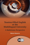 Tension-Filled English at the Multilingual University: A Bakhtinian Perspective(Multilingual Matters 175) P 216 p.