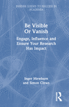 Be Visible Or Vanish(Insider Guides to Success in Academia) H 226 p. 23