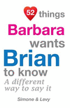 52 Things Barbara Wants Brian To Know: A Different Way To Say It(52 for You) P 134 p. 14