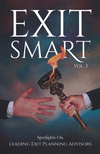 Exit Smart Vol. 2: Spotlights on Leading Exit Planning Advisors P 152 p.