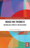 Ngugi Wa Thiong'o: Nationalism, Ethnicity, and Resistance(Routledge Research in Postcolonial Literatures) H 224 p. 24