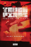 Tough Fires: Keeping the Fight P 282 p.