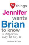 52 Things Jennifer Wants Brian To Know: A Different Way To Say It(52 for You) P 134 p. 14