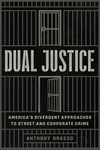 Dual Justice – America's Divergent Approaches to Street and Corporate Crime(Chicago Law and Society) P 336 p. 24