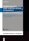 Spirituality and Knowledge Dynamics: New Perspectives for Knowledge Management and Knowledge Strategies(Management, Spirituality