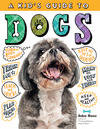 A Kid's Guide to Dogs: How to Train, Care For, and Play and Communicate with Your Amazing Pet! H 144 p. 20