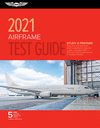 Airframe Test Guide 2021: Pass Your Test and Know What Is Essential to Become a Safe, Competent Amt from the Most Trusted Source