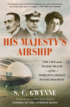 His Majesty's Airship: The Life and Tragic Death of the World's Largest Flying Machine P 320 p.
