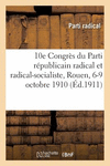 10e Congr　s Du Parti R　publicain Radical Et Radical-Socialiste, Rouen, 6-9 Octobre 1910 P 346 p. 18