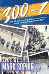 300-1: My 52 -year Journey with St.Louis Hockey and a Championship for the Ages P 318 p. 19