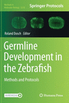 Germline Development in the Zebrafish:Methods and Protocols (Methods in Molecular Biology, Vol. 2218) '20