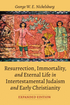 Resurrection, Immortality, and Eternal Life in Intertestamental Judaism and Early Christianity, Expanded Ed. P 392 p.