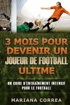 3 MOIS POUR DEVENIR UN JOUEUR De FOOTBALL ULTIME: UN GUIDE D?ENTRAINEMENT INTENSIF POUR Le FOOTBALL P 238 p. 16