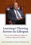 Learning and Thriving Across the Lifespan: The 100-Year Intellectual Legacy of Professor Edmund W. Gordon P 352 p. 26