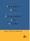Alexander der Gro　e: Alexander der Gro　e und das Weltgriechentum bis zum Erscheinen Jesu H 300 p. 22