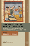 The Anglo-Latin Poetic Tradition: Sources, Transmission, and Reception, Ca. 650-1100(Medieval Media and Culture) H 229 p.