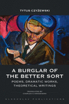 A Burglar of the Better Sort: Poems, Dramatic Works, Theoretical Writings P 316 p. 19