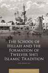 The School of Hillah and the Formation of Twelver Shi'i Islamic Tradition P 304 p. 25