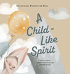 A Child-Like Spirit: A poem, scripture, and prayer about living a life of wonder for God(Devotional Poetry for Kids) H 32 p. 22