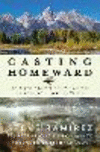 Casting Homeward:An Angler and Naturalist's Journey to America's Legendary Rivers '25