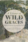A Litany of Wild Graces: Meditations on Sacred Ecology P 188 p. 22