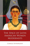 The Space of Latin American Women Modernists(Iberian and Latin American Studies) H 264 p. 24