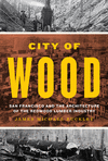 City of Wood – San Francisco and the Architecture of the Redwood Lumber Industry H 360 p. 24
