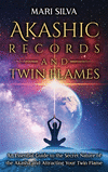Akashic Records and Twin Flames: An Essential Guide to the Secret Nature of the Akasha and Attracting Your Twin Flame H 222 p. 2