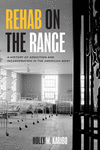 Rehab on the Range – A History of Addiction and Incarceration in the American West H 272 p. 24